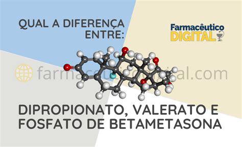 qual a diferença entre valerato e dipropionato de betametasona - dipropionato de betametasona bombinha